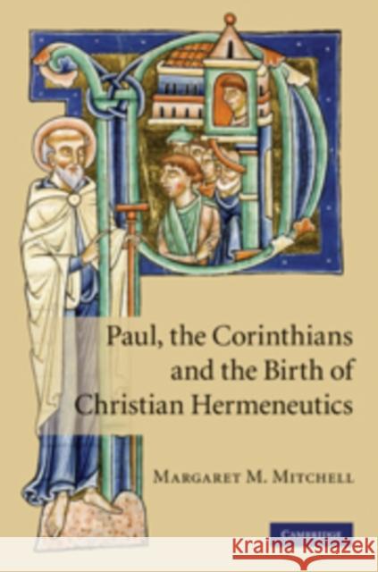 Paul, the Corinthians and the Birth of Christian Hermeneutics Margaret M Mitchell 9780521197953