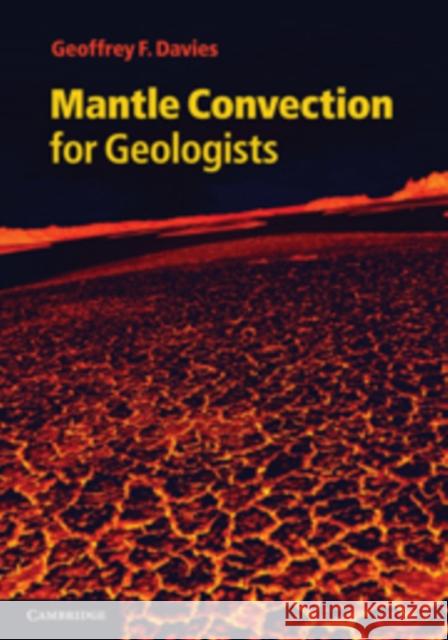 Mantle Convection for Geologists Geoffrey F Davies 9780521198004