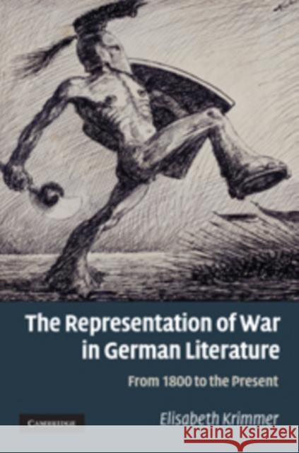 The Representation of War in German Literature: From 1800 to the Present Krimmer, Elisabeth 9780521198028 0