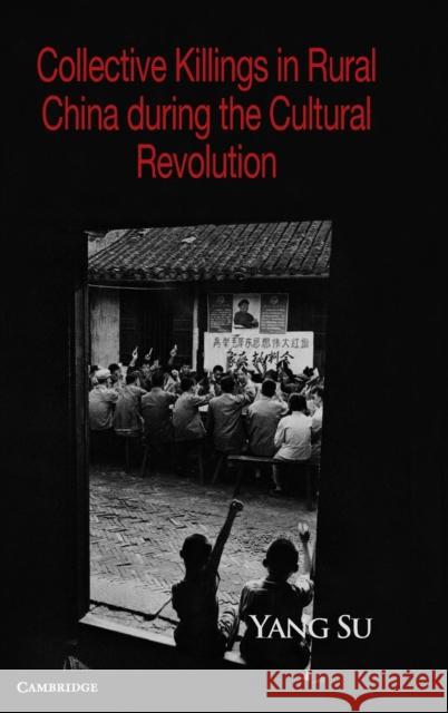 Collective Killings in Rural China During the Cultural Revolution Su, Yang 9780521198080 Cambridge University Press