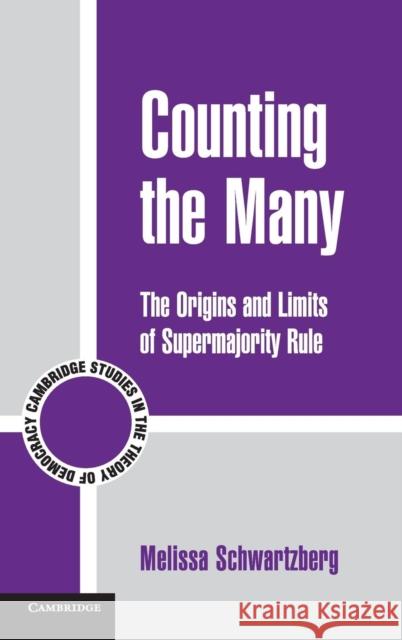 Counting the Many: The Origins and Limits of Supermajority Rule Schwartzberg, Melissa 9780521198233 Cambridge University Press