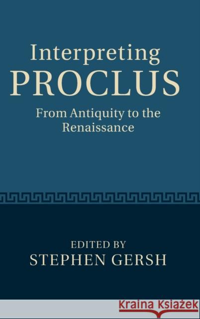 Interpreting Proclus: From Antiquity to the Renaissance Gersh, Stephen 9780521198493