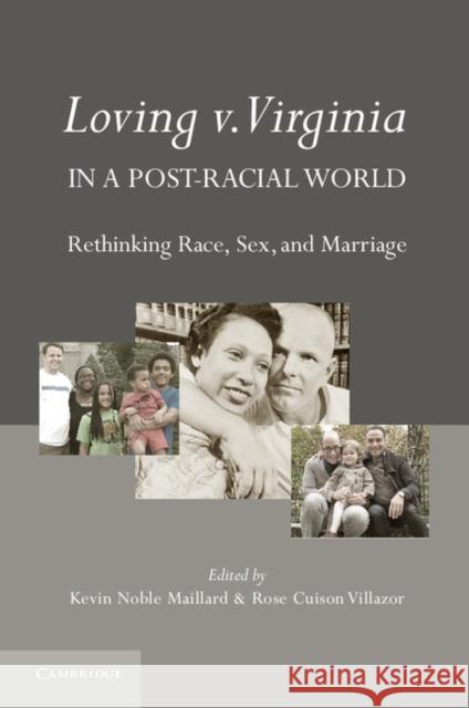 Loving V. Virginia in a Post-Racial World: Rethinking Race, Sex, and Marriage Noble Maillard, Kevin 9780521198585 Cambridge University Press