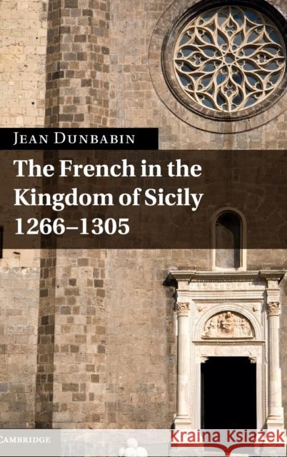 The French in the Kingdom of Sicily, 1266-1305 Jean Dunbabin 9780521198783 Cambridge University Press