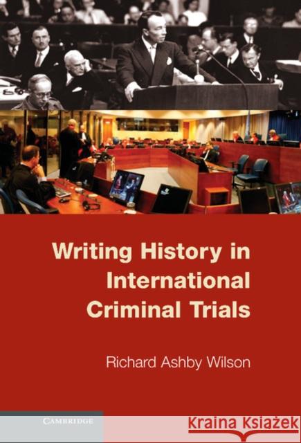 Writing History in International Criminal Trials Richard Ashby Wilson 9780521198851