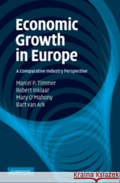 Economic Growth in Europe: A Comparative Industry Perspective Timmer, Marcel P. 9780521198875