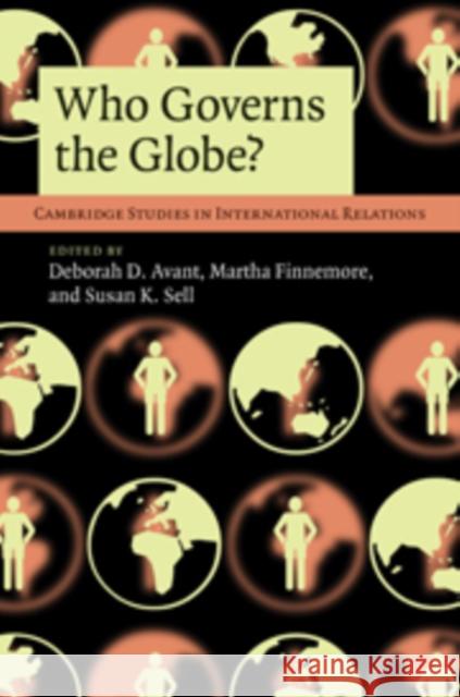 Who Governs the Globe? Deborah D. Avant (University of California, Irvine), Martha Finnemore (George Washington University, Washington DC), Sus 9780521198912