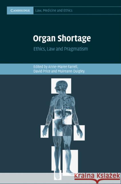Organ Shortage: Ethics, Law and Pragmatism Farrell, Anne-Maree 9780521198998 Cambridge University Press