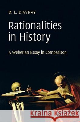 Rationalities in History: A Weberian Essay in Comparison D'Avray, D. L. 9780521199209 Cambridge University Press