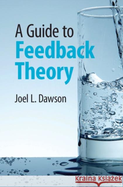 A Guide to Feedback Theory Joel L. Dawson 9780521199216