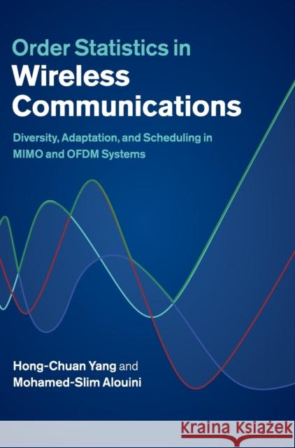 Order Statistics in Wireless Communications: Diversity, Adaptation, and Scheduling in Mimo and Ofdm Systems Yang, Hong-Chuan 9780521199254 0