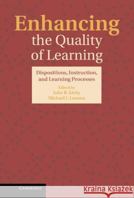 Enhancing the Quality of Learning: Dispositions, Instruction, and Learning Processes Kirby, John R. 9780521199421