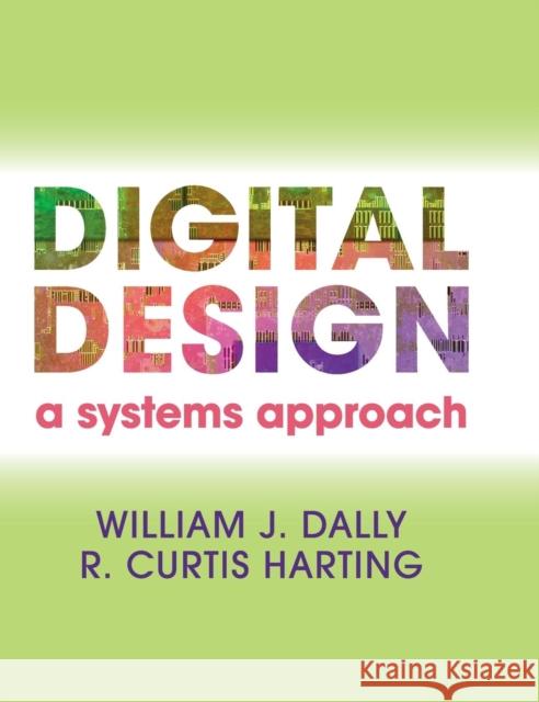 Digital Design: A Systems Approach Dally, William James 9780521199506