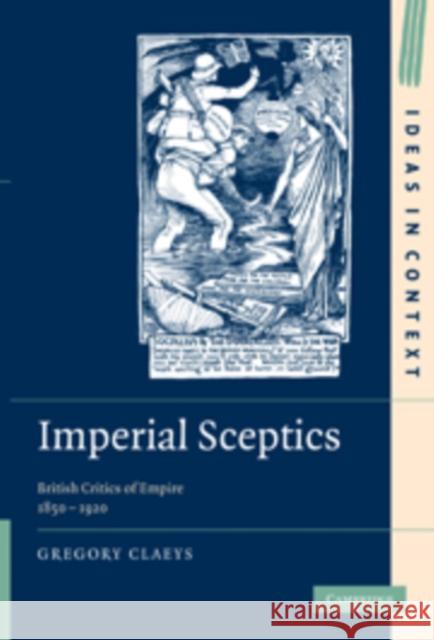 Imperial Sceptics: British Critics of Empire, 1850-1920 Claeys, Gregory 9780521199544