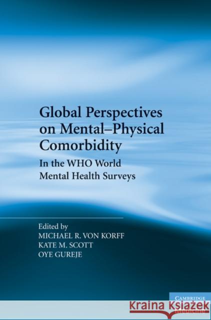 Global Perspectives on Mental-Physical Comorbidity in the WHO World Mental Health Surveys Michael R Von Korff 9780521199599