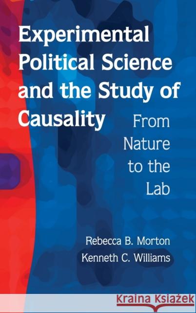 Experimental Political Science and the Study of Causality: From Nature to the Lab Morton, Rebecca B. 9780521199667 Cambridge University Press