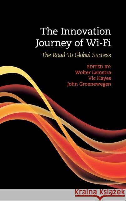 The Innovation Journey of Wi-Fi: The Road to Global Success Lemstra, Wolter 9780521199711 CAMBRIDGE UNIVERSITY PRESS