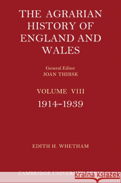 The Agrarian History of England and Wales: Volume 8, 1914-1939 Edith H. Whetham Joan Thirsk Edith H. Whetham 9780521200134 Cambridge University Press
