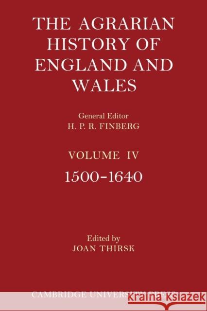 The Agrarian History of England and Wales: Volume 4, 1500-1640 Joan Thirsk 9780521200202