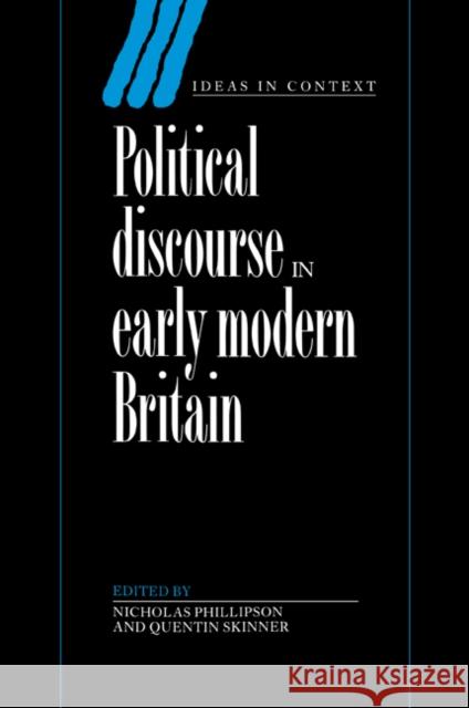 Political Discourse in Early Modern Britain N. T. Phillipson Nicholas Phillipson Quentin Skinner 9780521201933 Cambridge University Press