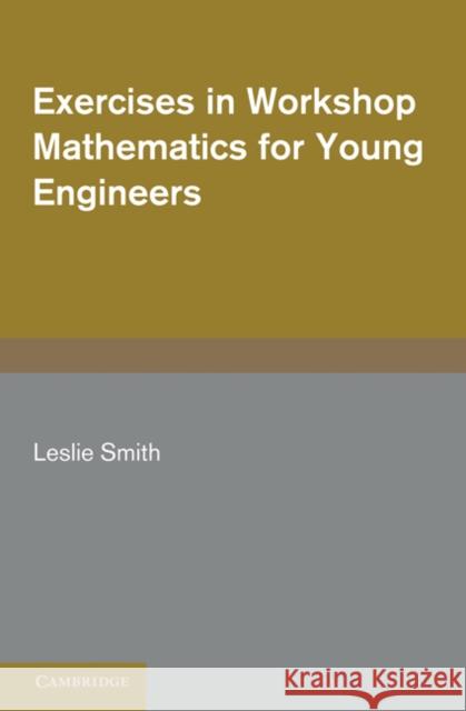 Exercises in Workshop Mathematics for Young Engineers Leslie Smith 9780521202954 Cambridge University Press
