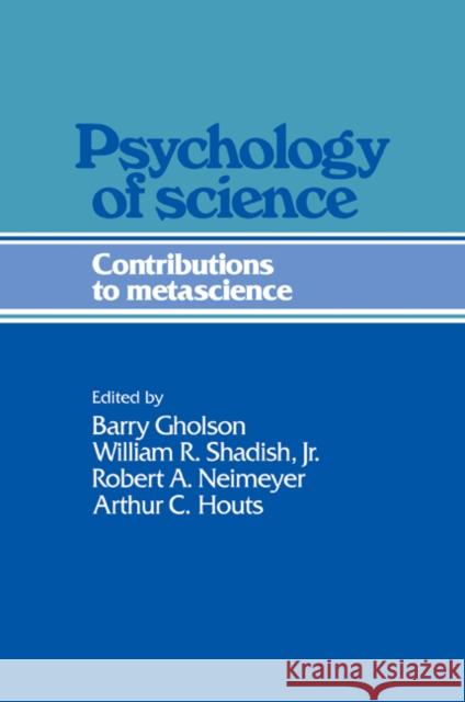 Psychology of Science: Contributions to Metascience Gholson, Barry 9780521203203 Cambridge University Press
