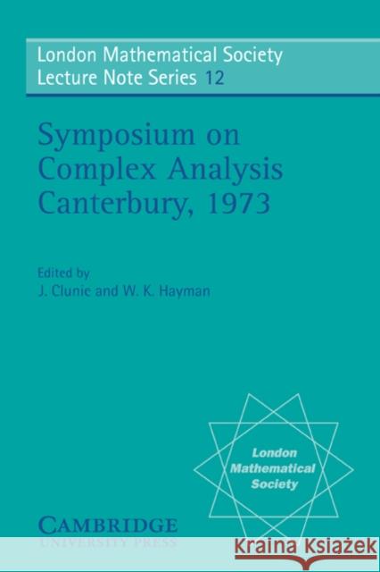Proceedings of the Symposium on Complex Analysis Canterbury 1973 J. Clunie W. K. Hayman N. J. Hitchin 9780521204521