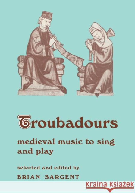 Troubadours: Medieval Music to Sing and Play Brian Sargent 9780521204712 Cambridge University Press