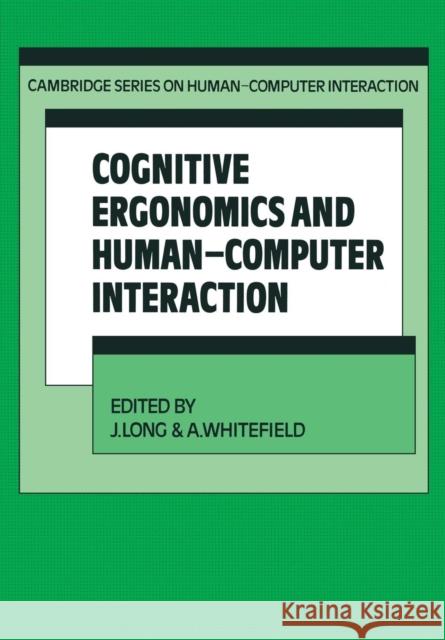 Cognitive Ergonomics and Human-Computer Interaction J. Long A. Whitefield 9780521204842 Cambridge University Press
