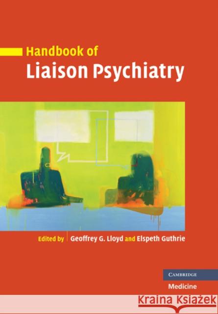 Handbook of Liaison Psychiatry Geoffrey Lloyd Elspeth Guthrie 9780521204910 Cambridge University Press