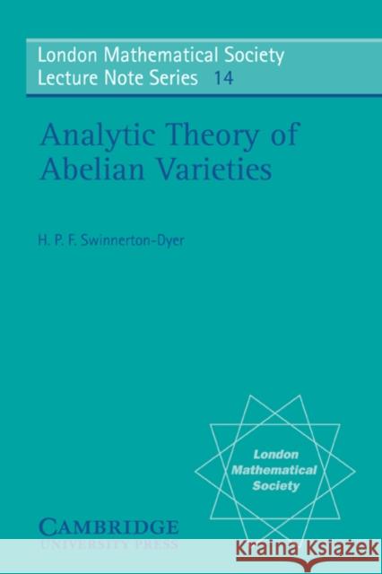 Analytic Theory of Abelian Varieties H. P. F. Swinnerton-Dyer J. W. S. Cassels N. J. Hitchin 9780521205269 Cambridge University Press