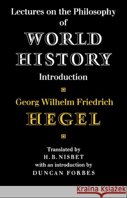 Lectures on the Philosophy of World History Georg Wilhelm Friedri Hegel D. Forbes H. B. Nisbet 9780521205665 Cambridge University Press