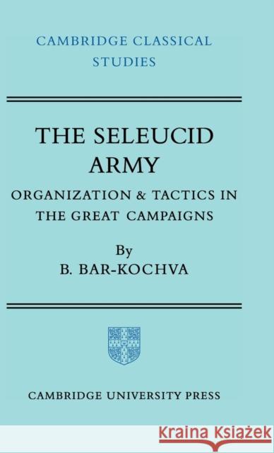 The Seleucid Army Bar-Kochva, Bezalel 9780521206679