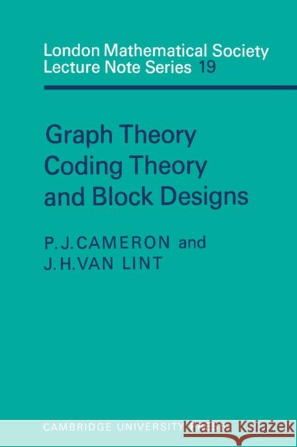 Graph Theory, Coding Theory and Block Designs J. Van Lint J. H. Van Lint Peter J. Cameron 9780521207423 Cambridge University Press