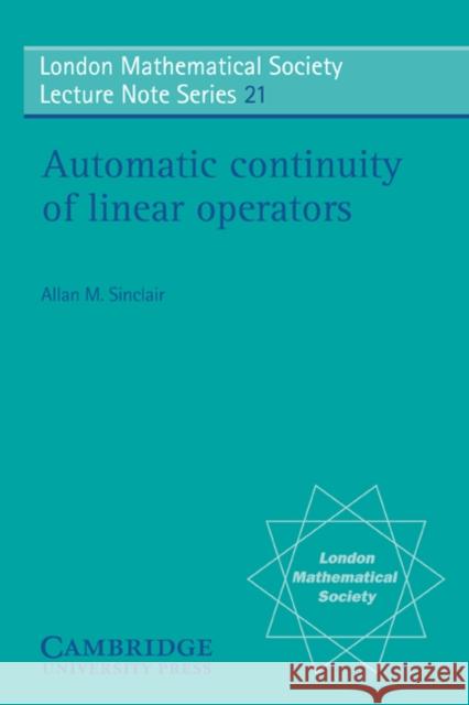 Automatic Continuity of Linear Operators Allan M. Sinclair N. J. Hitchin 9780521208307 Cambridge University Press