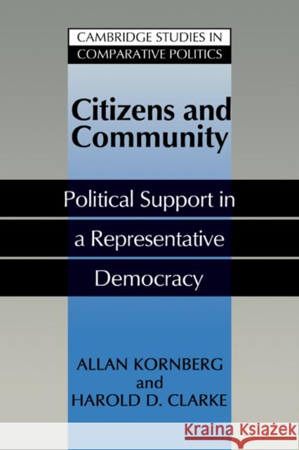 Citizens and Community: Political Support in a Representative Democracy Kornberg, Allan 9780521208321