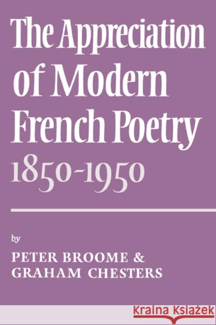 The Appreciation of Modern French Poetry (1850-1950) P. Broome Graham Chesters Peter Broome 9780521209304 Cambridge University Press