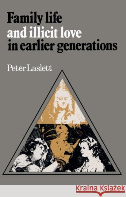 Family Life and Illicit Love in Earlier Generations: Essays in Historical Sociology Laslett, Peter 9780521214087 Cambridge University Press
