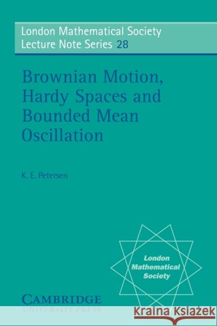 Brownian Motion, Hardy Spaces and Bounded Mean Oscillation Karl Endel Petersen K. E. Petersen J. W. S. Cassels 9780521215121 Cambridge University Press