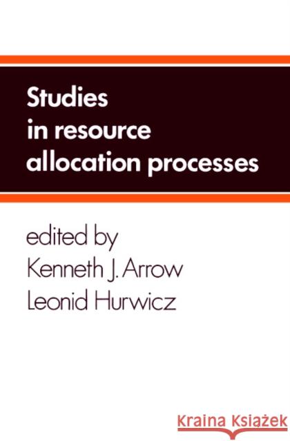 Studies in Resource Allocation Processes Kenneth J. Arrow Leonid Hurwicz 9780521215220 Cambridge University Press