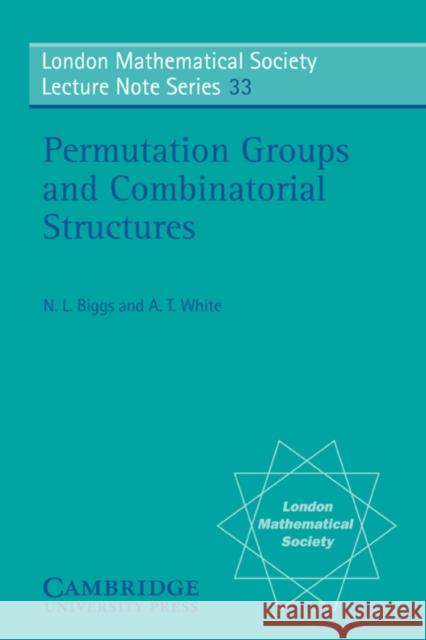 Permutation Groups and Combinatorial Structures Norman L. Biggs A. T. White N. L. Biggs 9780521222877