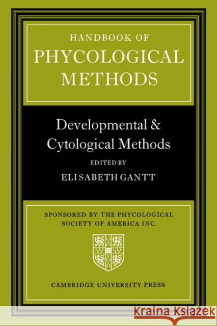 Handbook of Phycological Methods: Developmental and Cytological Methods Gantt, Elisabeth 9780521224666