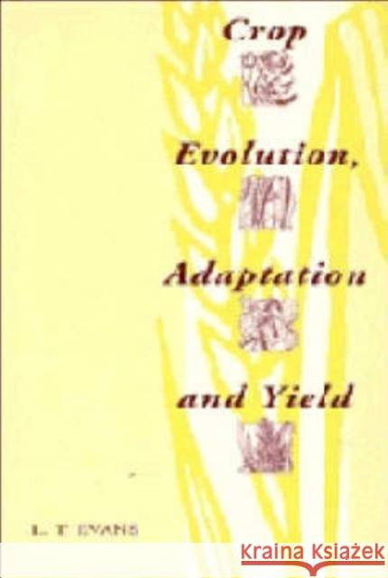 Crop Evolution, Adaptation and Yield L. T. Evans 9780521225717 CAMBRIDGE UNIVERSITY PRESS