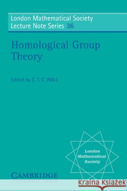 Homological Group Theory C. T. C. Wall N. J. Hitchin C. T. C. Wall 9780521227292 Cambridge University Press
