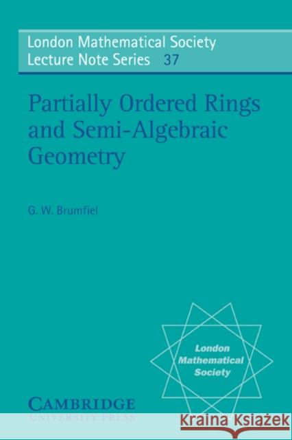 Partially Ordered Rings and Semi-Algebraic Geometry Gregory W. Brumfiel N. J. Hitchin 9780521228459