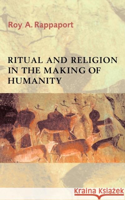 Ritual and Religion in the Making of Humanity Roy A. Rappaport 9780521228732 Cambridge University Press