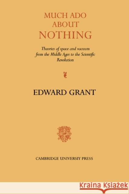 Much ADO about Nothing: Theories of Space and Vacuum from the Middle Ages to the Scientific Revolution Grant, Edward 9780521229838 Cambridge University Press