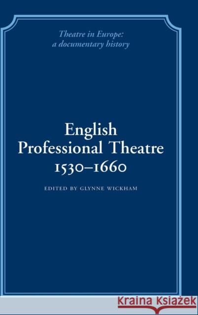 English Professional Theatre, 1530-1660 Glynne William Gladsto Wickham William Ingram John Northam 9780521230124