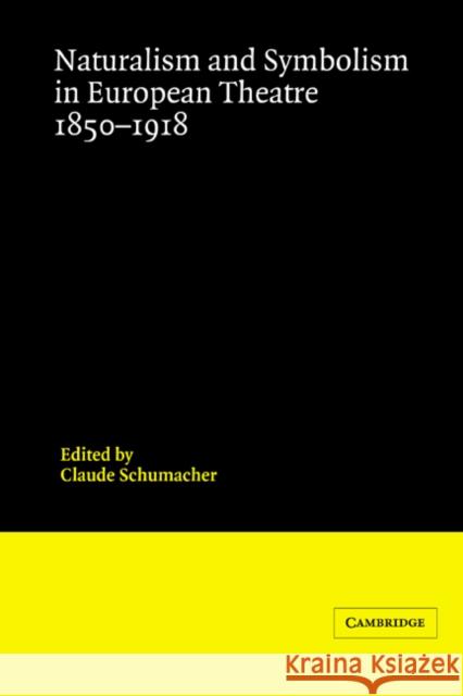 Naturalism and Symbolism in European Theatre 1850–1918 Claude Schumacher 9780521230148 Cambridge University Press