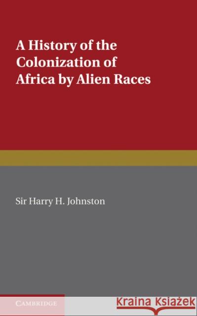 A History of the Colonization of Africa by Alien Races Harry H. Johnston 9780521231282